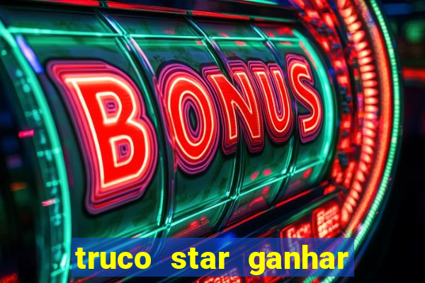 truco star ganhar dinheiro pix